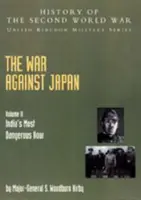 Wojna przeciwko Japonii: Najniebezpieczniejsza godzina Indii: Oficjalna historia kampanii V. II - The War Against Japan: India's Most Dangerous Hour: Official Campaign History V. II