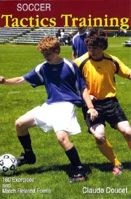 Trening taktyczny w piłce nożnej: 160 ćwiczeń i form meczowych - Soccer Tactics Training: 160 Exercises and Match Related Forms
