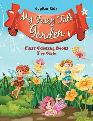 Mój bajkowy ogród: Kolorowanki dla dziewczynek - My Fairy Tale Garden: Fairy Coloring Books For Girls