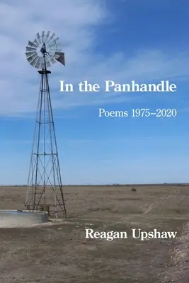 W Panhandle: Wiersze 1975-2020 - In the Panhandle: Poems 1975-2020