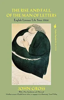 Powstanie i upadek człowieka pióra: Angielskie życie literackie od 1800 roku - The Rise and Fall of the Man of Letters: English Literary Life Since 1800