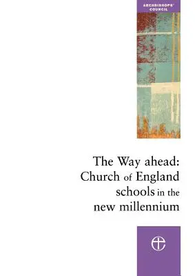 The Way Ahead: Szkoły Kościoła Anglii w nowym tysiącleciu - The Way Ahead: Church of England Schools in the New Millennium