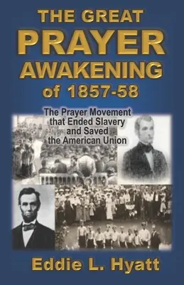 Wielkie przebudzenie modlitewne 1857-58: Ruch modlitewny, który położył kres niewolnictwu i uratował Unię Amerykańską - The Great Prayer Awakening of 1857-58: The Prayer Movement that Ended Slavery and Saved the American Union