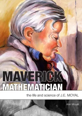 Maverick Mathematician: Życie i nauka J.E. Moyala - Maverick Mathematician: The Life and Science of J.E. Moyal