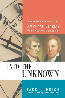 W nieznane: Lekcje przywództwa z odważnej wyprawy Lewisa i Clarka na zachód - Into the Unknown: Leadership Lessons from Lewis and Clark's Daring Westward Expedition