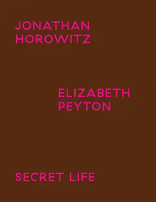 Jonathan Horowitz & Elizabeth Peyton: Sekretne życie - Jonathan Horowitz & Elizabeth Peyton: Secret Life
