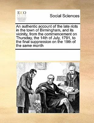 Autentyczna relacja z ostatnich zamieszek w mieście Birmingham i jego okolicach, od rozpoczęcia w czwartek 14 lipca 1791 r. do zakończenia - An Authentic Account of the Late Riots in the Town of Birmingham, and Its Vicinity, from the Commencement on Thursday, the 14th of July, 1791, to the