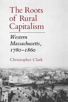 Korzenie wiejskiego kapitalizmu: Zachodnie Massachusetts, 1780-1860 - The Roots of Rural Capitalism: Western Massachusetts, 1780-1860