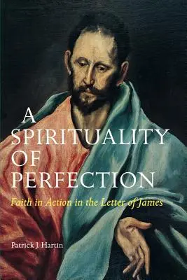 Duchowość doskonałości: Wiara w działaniu w Liście Jakuba - A Spirituality of Perfection: Faith in Action in the Letter of James