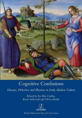 Cognitive Confusions: Sny, złudzenia i iluzje w kulturze wczesnonowożytnej - Cognitive Confusions: Dreams, Delusions and Illusions in Early Modern Culture