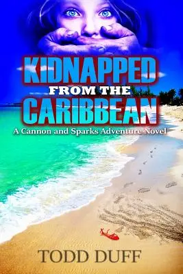 Porwani z Karaibów: Powieść przygodowa Cannona i Sparksa - Kidnapped from the Caribbean: A Cannon and Sparks Adventure Novel