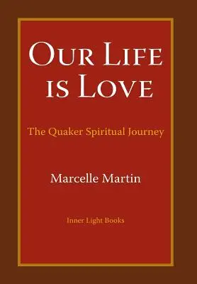 Nasze życie jest miłością: Duchowa podróż kwakrów - Our Life Is Love: The Quaker Spiritual Journey