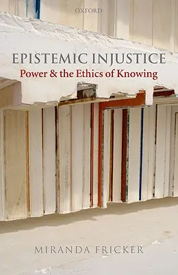 Niesprawiedliwość epistemiczna: Władza i etyka poznania - Epistemic Injustice: Power and the Ethics of Knowing