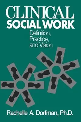 Kliniczna praca socjalna: Definicja, praktyka i wizja - Clinical Social Work: Definition, Practice And Vision