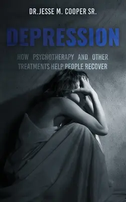 Depresja: Jak psychoterapia i inne metody leczenia pomagają ludziom odzyskać zdrowie - Depression: How Psychotherapy and Other Treatments Help People Recover