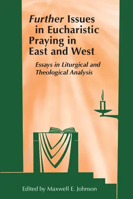 Dalsze zagadnienia modlitwy eucharystycznej na Wschodzie i Zachodzie: Eseje z analizy liturgicznej i teologicznej - Further Issues in Eucharistic Praying in East and West: Essays in Liturgical and Theological Analysis