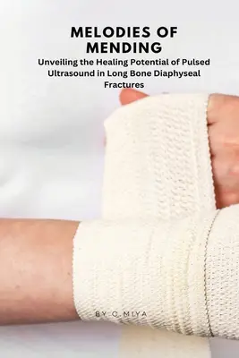 Melodies of Mending: Ujawnianie leczniczego potencjału ultradźwięków impulsowych w złamaniach kości długich C. - Melodies of Mending: Unveiling the Healing Potential of Pulsed Ultrasound in Long Bone Diaphyseal Fractures C.