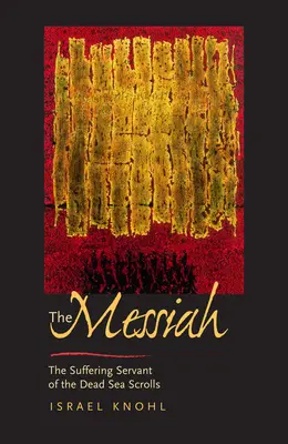 Mesjasz przed Jezusem: Cierpiący sługa ze zwojów znad Morza Martwego - The Messiah Before Jesus: The Suffering Servant of the Dead Sea Scrolls