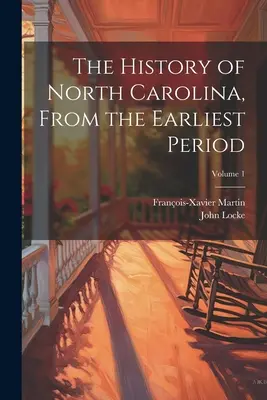 Historia Karoliny Północnej od najwcześniejszego okresu; Tom 1 - The History of North Carolina, From the Earliest Period; Volume 1