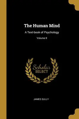 Ludzki umysł: Podręcznik psychologii; tom II - The Human Mind: A Text-book of Psychology; Volume II
