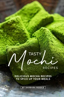 Smaczne przepisy na mochi: Pyszne przepisy na mochi, które urozmaicą twoje posiłki - Tasty Mochi Recipes: Delicious Mocha Recipes to Spice Up Your Meals