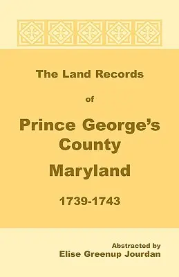 Rejestry gruntów hrabstwa Prince George's w stanie Maryland, 1739-1743 - The Land Records of Prince George's County, Maryland, 1739-1743