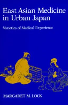 Medycyna wschodnioazjatycka w miejskiej Japonii: Odmiany doświadczenia medycznego, tom 3 - East Asian Medicine in Urban Japan: Varieties of Medical Experience Volume 3