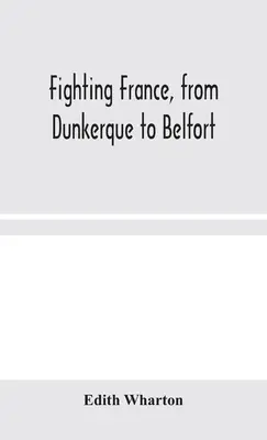 Walcząca Francja, od Dunkierki do Belfortu - Fighting France, from Dunkerque to Belfort