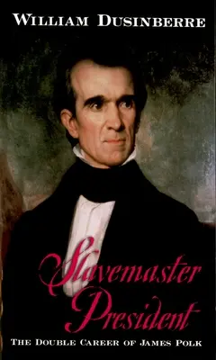 Slavemaster President: Podwójna kariera Jamesa Polka - Slavemaster President: The Double Career of James Polk