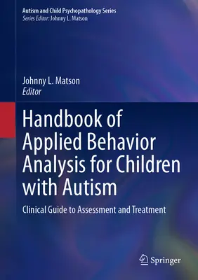 Podręcznik stosowanej analizy zachowania dla dzieci z autyzmem: Kliniczny przewodnik po ocenie i leczeniu - Handbook of Applied Behavior Analysis for Children with Autism: Clinical Guide to Assessment and Treatment