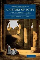 Historia Egiptu: Od najdawniejszych czasów do podboju perskiego - A History of Egypt: From the Earliest Times to the Persian Conquest