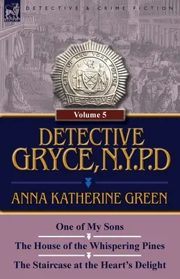 Detektyw Gryce, N. Y. P. D.: Tom: 5 - Jeden z moich synów, Dom szepczących sosen i Schody w rozkoszy serca - Detective Gryce, N. Y. P. D.: Volume: 5-One of My Sons, the House of the Whispering Pines and the Staircase at the Heart's Delight