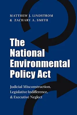 Ustawa o krajowej polityce ochrony środowiska: Błędna interpretacja sądowa, obojętność ustawodawcza i zaniedbanie wykonawcze - The National Environmental Policy ACT: Judicial Misconstruction, Legislative Indifference, and Executive Neglect