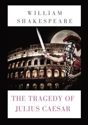 Tragedia Juliusza Cezara: sztuka Williama Szekspira (1599) - The Tragedy of Julius Caesar: a play by William Shakespeare (1599)