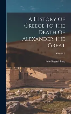 Historia Grecji do śmierci Aleksandra Wielkiego; Tom 2 - A History Of Greece To The Death Of Alexander The Great; Volume 2