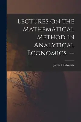Wykłady o metodzie matematycznej w ekonomii analitycznej. -- - Lectures on the Mathematical Method in Analytical Economics. --