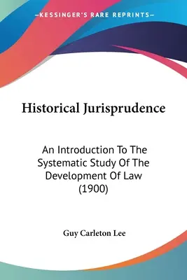 Orzecznictwo historyczne: Wprowadzenie do systematycznego badania rozwoju prawa (1900) - Historical Jurisprudence: An Introduction To The Systematic Study Of The Development Of Law (1900)