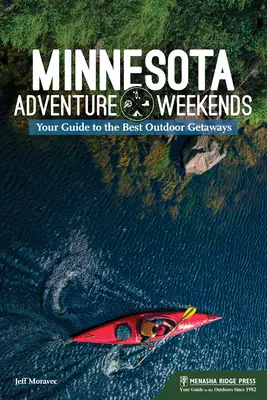 Minnesota Adventure Weekends: Przewodnik po najlepszych wypadach w plener - Minnesota Adventure Weekends: Your Guide to the Best Outdoor Getaways