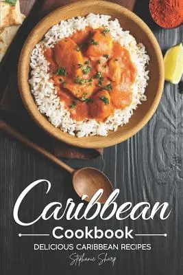 Karaibska książka kucharska: Pyszne karaibskie przepisy - Caribbean Cookbook: Delicious Caribbean Recipes