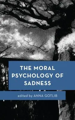 Moralna psychologia smutku - The Moral Psychology of Sadness
