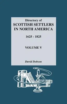 Spis szkockich osadników w Ameryce Północnej, 1625-1825. Tom V - Directory of Scottish Settlers in North America, 1625-1825. Volume V