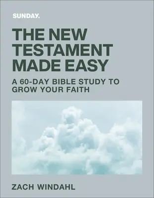 Łatwy Nowy Testament: 60-dniowe studium Biblii, które pomoże ci rozwinąć wiarę - The New Testament Made Easy: A 60-Day Bible Study to Grow Your Faith