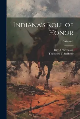 Indiana's Roll of Honor; tom 1 - Indiana's Roll of Honor; Volume 1