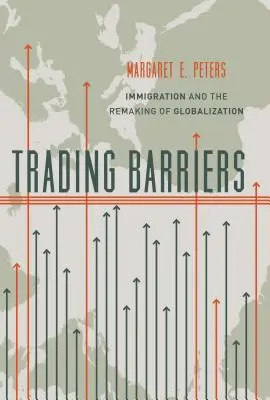 Bariery handlowe: Imigracja i przekształcanie globalizacji - Trading Barriers: Immigration and the Remaking of Globalization