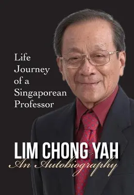 Lim Chong Yah: Autobiografia - Podróż przez życie singapurskiego profesora - Lim Chong Yah: An Autobiography - Life Journey of a Singaporean Professor