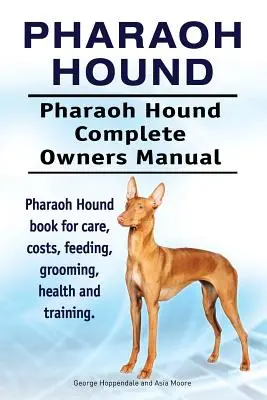 Pharaoh Hound. Pharaoh Hound Complete Owners Manual. Książka na temat opieki, kosztów, żywienia, pielęgnacji, zdrowia i szkolenia. - Pharaoh Hound. Pharaoh Hound Complete Owners Manual. Pharaoh Hound book for care, costs, feeding, grooming, health and training.