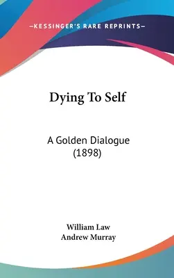 Umieranie dla siebie: złoty dialog (1898) - Dying To Self: A Golden Dialogue (1898)