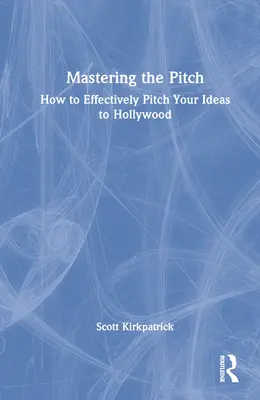 Mastering the Pitch: Jak skutecznie przedstawić swoje pomysły w Hollywood - Mastering the Pitch: How to Effectively Pitch Your Ideas to Hollywood