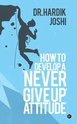 Jak rozwinąć postawę „Nigdy się nie poddawaj - How to Develop a 'Never Give up' Attitude