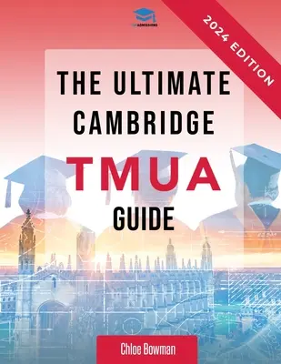 Kompletny przewodnik Cambridge TMUA: Kompletna powtórka do egzaminu Cambridge TMUA. Zdobądź wiedzę, przećwicz umiejętności i opanuj TMUA - The Ultimate Cambridge TMUA Guide: Complete revision for the Cambridge TMUA. Learn the knowledge, practice the skills, and master the TMUA